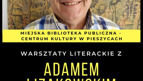 Warsztaty literackie z Adamem Lizakowskim