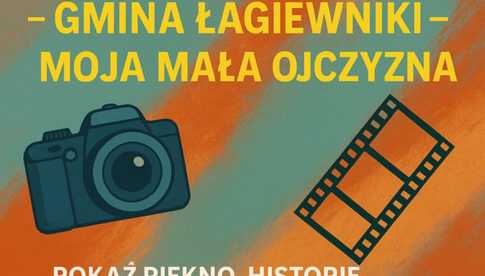 Konkursu Fotograficzno-Filmowego: Gmina Łagiewniki – moja mała ojczyzna