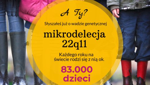 22 listopada to Międzynarodowy Dzień Świadomości o Zespole Delecji 22q11