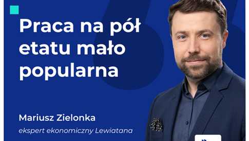 Raport Lewiatana: Praca w niepełnym wymiarze mało popularna