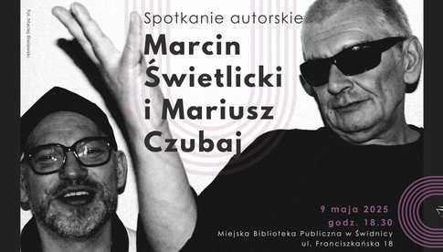 9.05, Świdnica: Spotkanie autorskie z Marcinem Świetlickim i Mariuszem Czubajem