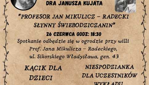26.06, Świebodzice: Wykład dr Janusza Kujata Profesor Jan Mikulicz-Radecki - Słynny Świebodziczanin