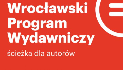 Wrocławski Program Wydawniczy. Ścieżka dla autorów na czas kryzysu