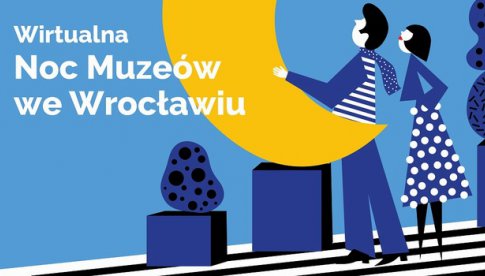 Wirtualna Noc Muzeów we Wrocławiu - 15-17 maja 