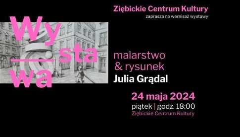 24.05, Wernisaż wystawy Julii Grądal Malarstwo&Rysunek w Ziębicach