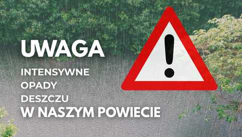 UWAGA na intensywne opady i możliwe podtopienia. W naszym powiecie obowiązuje wzmożony alert pogodowy